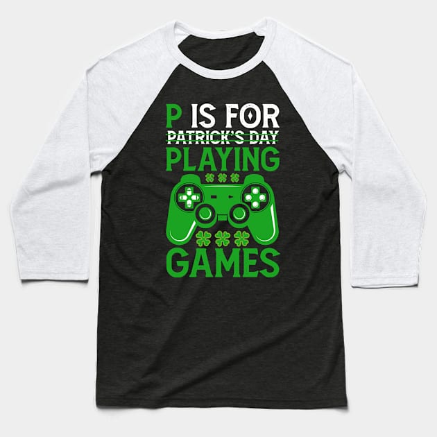 P Is For Playing Games Funny St Patrick's Gamer Boys Gift Baseball T-Shirt by Mr.Speak